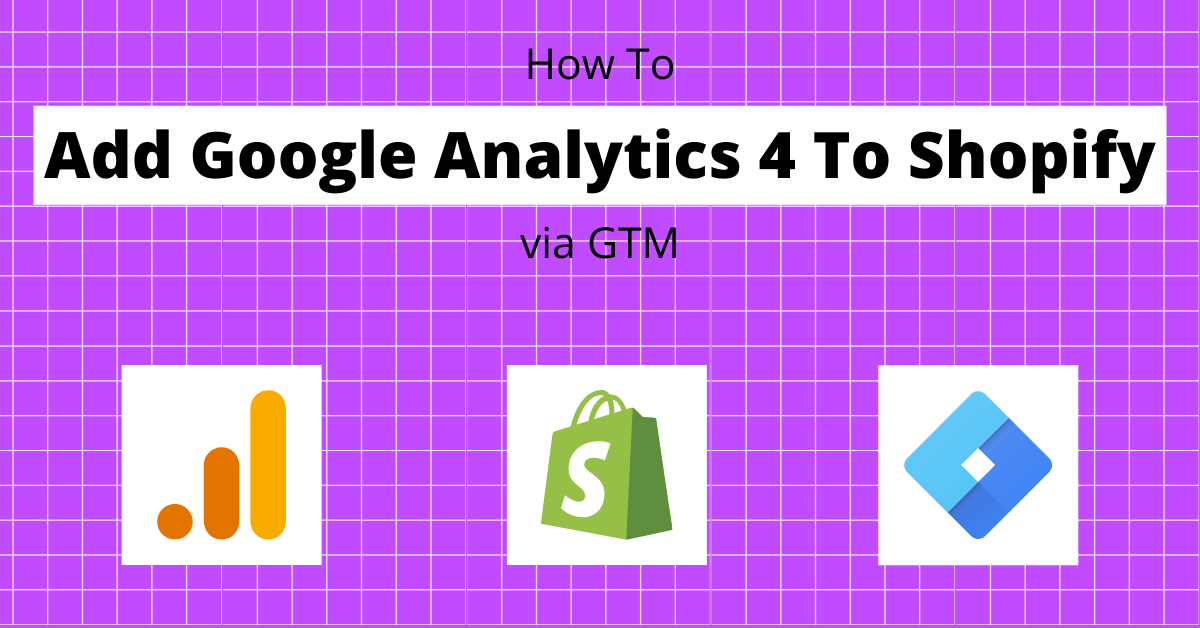 How To Add Google Analytics 4 to Shopify Via GTM
