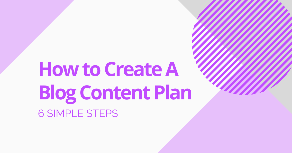 How to Create a Blog Content Plan That Gets You Results [6 Simple Steps]