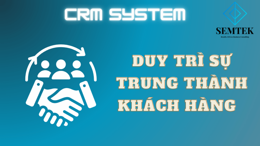 CRM Trong Ngân Hàng: Giúp giữ chân khách hàng ở lại. 