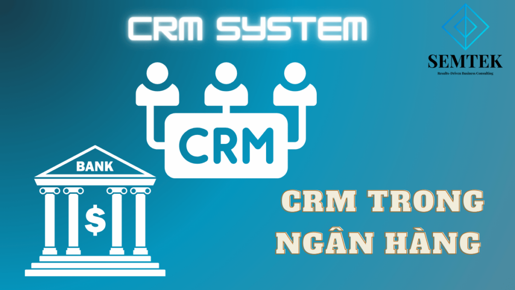 CRM Trong Ngân Hàng: Bí Quyết Nâng Cao Trải Nghiệm Khách Hàng