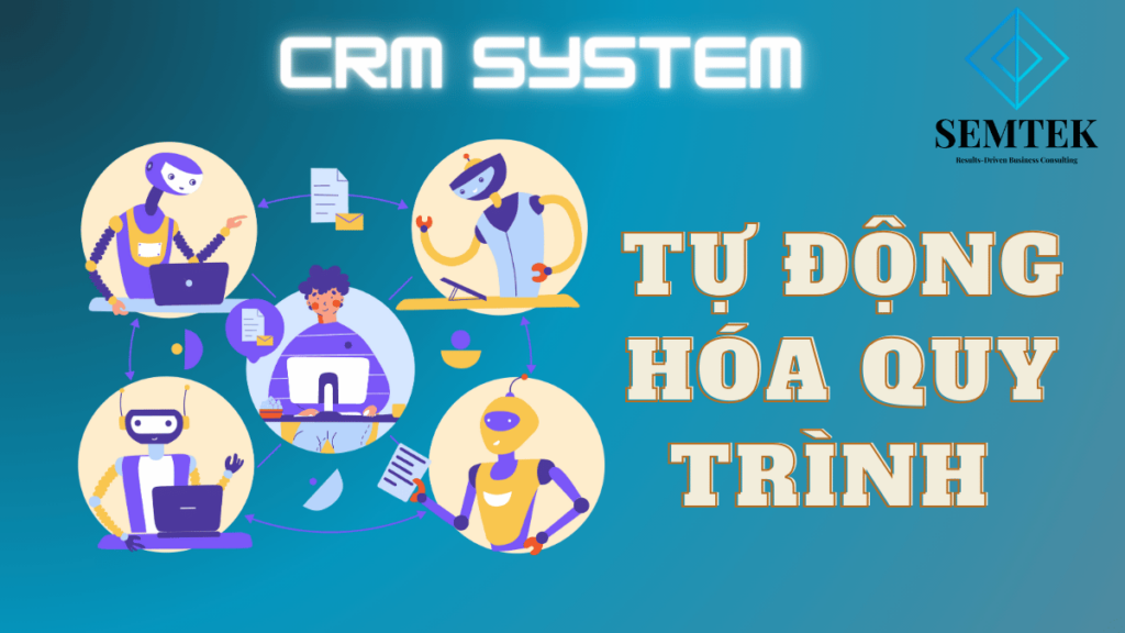 CRM System Là Gì? Hệ thống tự động hóa mọi quy trình