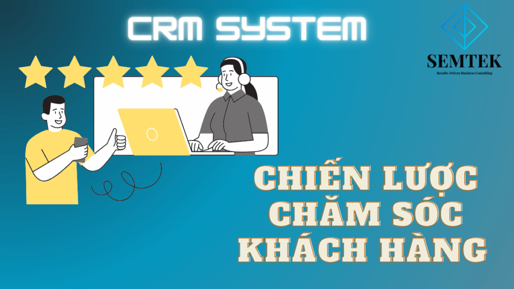 Phần Mềm CRM: Nền tảng xây dựng chiến lược chăm sóc khách hàng hiệu quả 