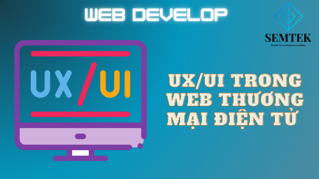 UX/UI là một phần không thể thiếu trong xây dựng website thương mại điện tử chuyên nghiệp