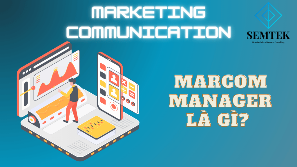 Marcom manager là gì? Tìm hiểu chi tiết về vai trò và nhiệm vụ