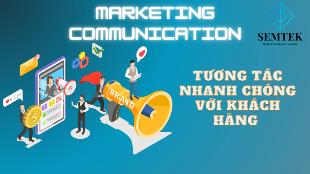 Marketing communication tools giúp tương tác nhanh với khách hàng 